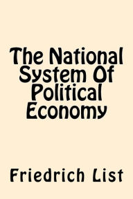 Title: The National System Of Political Economy, Author: Friedrich List