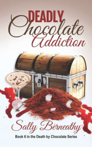 Deadly Chocolate Addiction (Death by Chocolate Series #6)