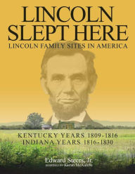 Title: Lincoln Slept Here: Kentucky Years 1809-1816, Indiana Years 1816-1830, Author: Kieran McAuliffe