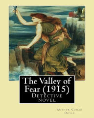 Title: The Valley of Fear (1915) By: Arthur Conan Doyle: Detective novel, Series Sherlock Holmes, Author: Arthur Conan Doyle