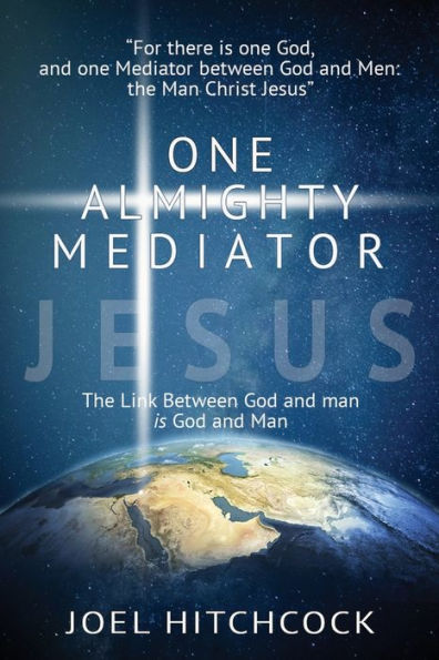 One Almighty Mediator - Jesus: The Link between God and man is God and Man