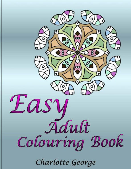 Easy Adult Colouring Book: 40 Very Easy Mandalas & Patterns for Beginners