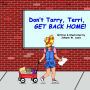 Don't Tarry, Terri, GET BACK HOME!