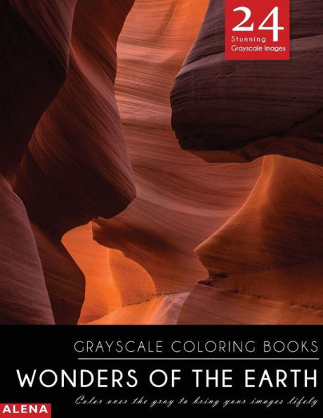 Wonders of the Earth: Grayscale coloring books: Color over the gray to bring your images lifely with 24 stunning grayscale images