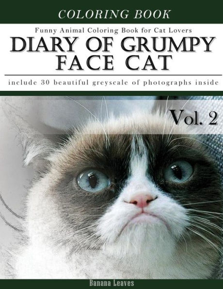 Diary of Grumpy Face Cat-Funny Animal Coloring Book for Cat Lovers: Creativity and Mindfulness Sketch Greyscale Coloring Book for Adults and Grown ups