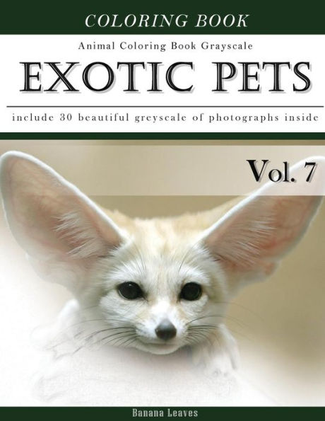 Exotic Pets World -Animal Coloring Book Greyscale: Creativity and Mindfulness Sketch Greyscale Coloring Book for Adults and Grown ups