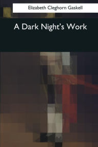 Title: A Dark Night's Work, Author: Elizabeth Gaskell