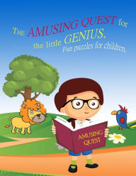Title: The Amusing Quest for the little Genius. Fun puzzles for children.: Kids activity book for the 2-4-year-old. For Children Early Learning and development. Fun pastime. Learning game. Tasks for kids., Author: Liza Lucky