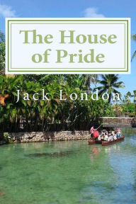 Title: The House of Pride, Author: Jack London