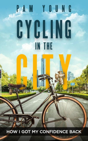 CYCLING the CITY: How I Got My Confidence Back