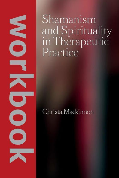 Shamanism and Spirituality in Therapeutic Practice workbook
