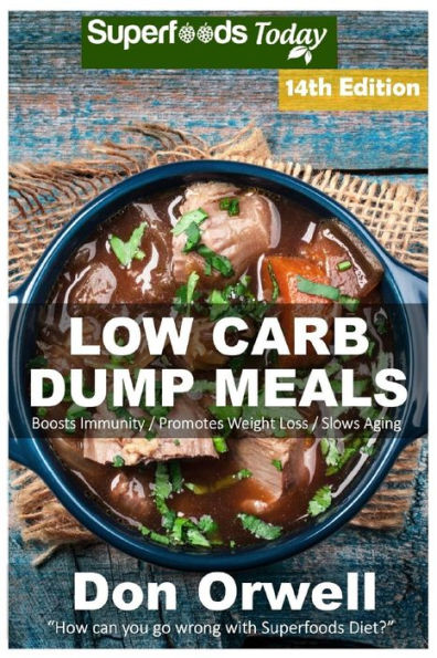 Low Carb Dump Meals: Over 200+ Low Carb Slow Cooker Meals, Dump Dinners Recipes, Quick & Easy Cooking Recipes, Antioxidants & Phytochemicals, Soups Stews and Chilis, Slow Cooker Recipes