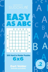 Title: Sudoku Easy as ABC - 200 Hard to Master Puzzles 6x6 (Volume 2), Author: Dart Veider