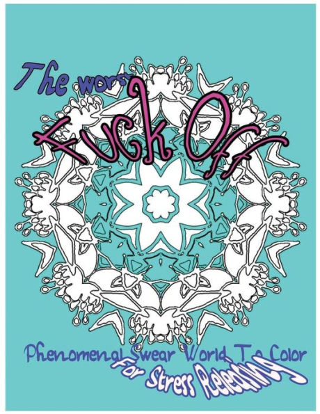 The Worst Fuck Off: Phenomenal Swear Word To Color For Stress Releasing