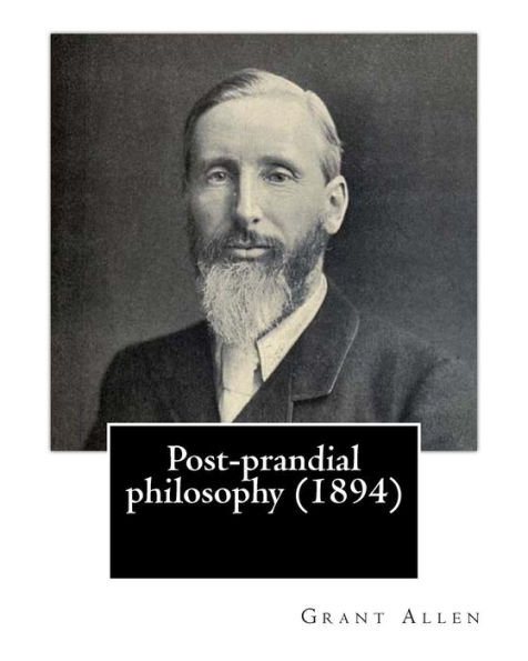 Post-prandial philosophy (1894). By: Grant Allen: (Original Version)