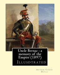 Title: Uncle Bernac: a memory of the Empire (1897) By: Arthur Conan Doyle ( Illusdtrated ): France, History Consulate and First Empire, 1799-1815, Author: Arthur Conan Doyle