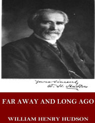 Title: Far Away and Long Ago: A History of My Early Life, Author: William Henry Hudson