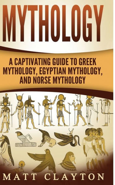 Mythology: A Captivating Guide to Greek Mythology, Egyptian Mythology, and Norse Mythology