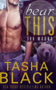 Title: Bear This!: 300 Moons #6, Author: Tasha Black