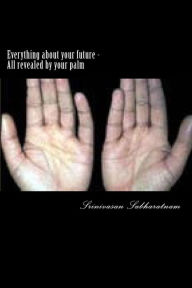 Title: Everything about your future: All revealed by your palm, Author: Srinivasan Sabharatnam