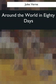 Title: Around the World in Eighty Days: W. H. G. Kingston, Author: W H G Kingston