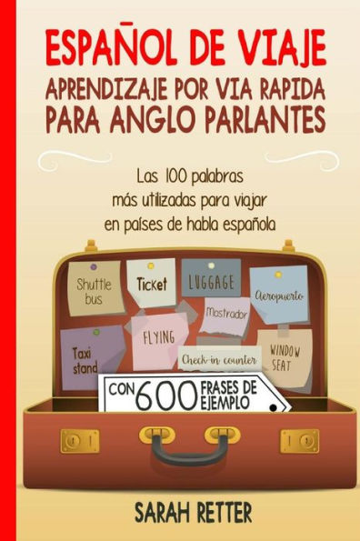 Espanol De Viaje: Aprendizaje por Via Rapida para Anglo Parlantes: Las 100 palabras más utilizadas para viajar en países de habla española