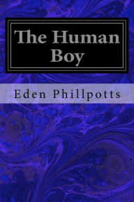 Title: The Human Boy, Author: Eden Phillpotts