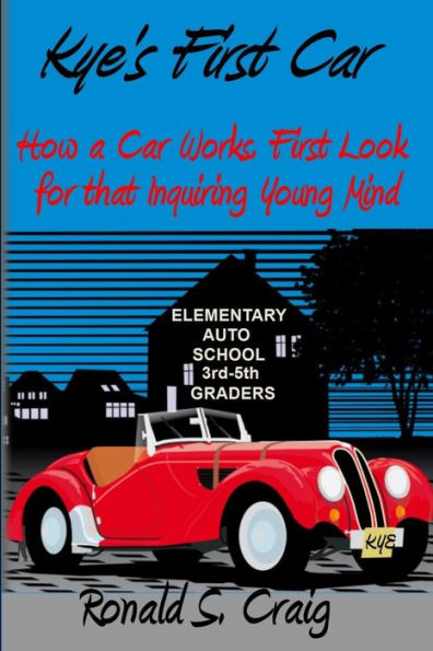 Kye's First Car: How a car works, a first look for inquiring young minds