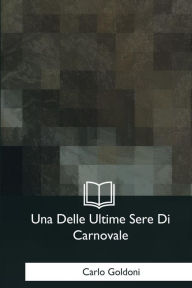 Title: Una Delle Ultime Sere Di Carnovale, Author: Carlo Goldoni