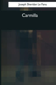 Title: Carmilla, Author: Joseph Sheridan Le Fanu