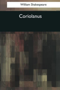 Title: Coriolanus, Author: William Shakespeare