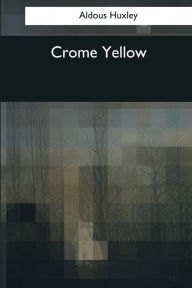 Title: Crome Yellow, Author: Aldous Huxley