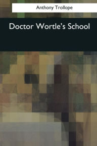 Title: Doctor Wortle's School, Author: Anthony Trollope