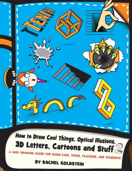 How to Draw Cool Things, Optical Illusions, 3D Letters, Cartoons and Stuff 2: A Cool Drawing Guide for Older Kids, Teens, Teachers, and Students