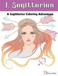 Title: I, Sagittarian: A Sagittarius Zodiac Coloring Adventure, Author: 12 Stars Align