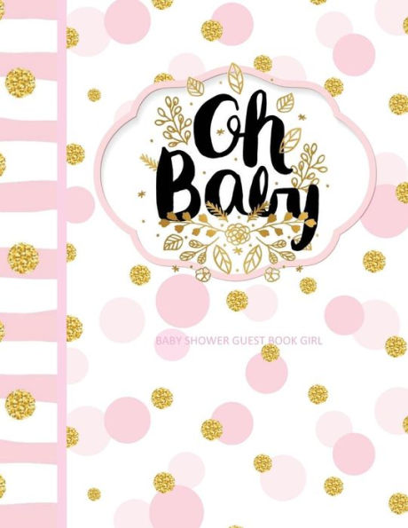 Baby Shower Guest Book Girl: Oh Baby! Turns into a Baby Storybook for Your Baby! Guest Book, Gift Recorder, Guest Address Book, Thank You Notes Sent Organizer