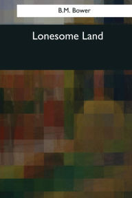 Title: Lonesome Land, Author: B M Bower