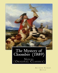 Title: The Mystery of Cloomber (1889) By: Arthur Conan Doyle: Novel (Original Classics), Author: Arthur Conan Doyle