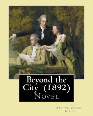 Title: Beyond the City (1892) By: Arthur Conan Doyle: Novel, Author: Arthur Conan Doyle