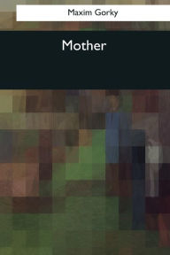 Title: Mother, Author: Maxim Gorky