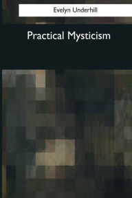 Title: Practical Mysticism, Author: Evelyn Underhill