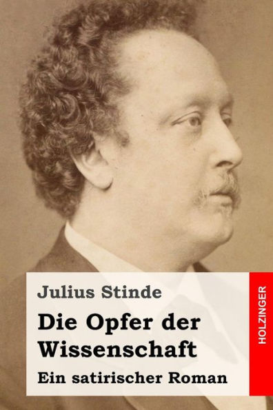 Die Opfer der Wissenschaft: Ein satirischer Roman
