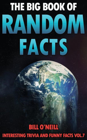 The Big Book of Random Facts Volume 7: 1000 Interesting Facts And Trivia