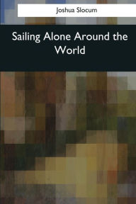 Title: Sailing Alone Around the World, Author: Joshua Slocum