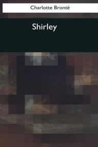 Title: Shirley, Author: Charlotte Brontë