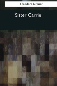 Title: Sister Carrie, Author: Theodore Dreiser