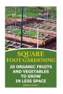 Square Foot Gardening: 20 Organic Fruits and Vegetables To Grow in Less Space: (Gardening Books, Better Homes Gardens)