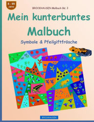 Title: BROCKHAUSEN Malbuch Bd. 3 - Mein kunterbuntes Malbuch: Symbole & Pfeilgiftfrösche, Author: Dortje Golldack