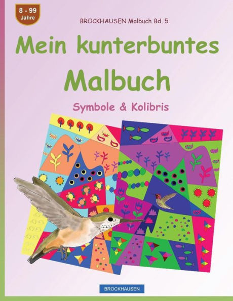 BROCKHAUSEN Malbuch Bd. 5 - Mein kunterbuntes Malbuch: Symbole & Kolibris