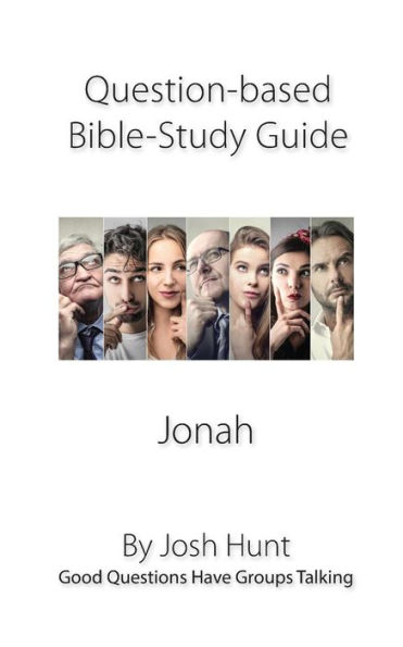 Question-based Bible Study Guide -- Jonah: Good Questions Have Groups Talking